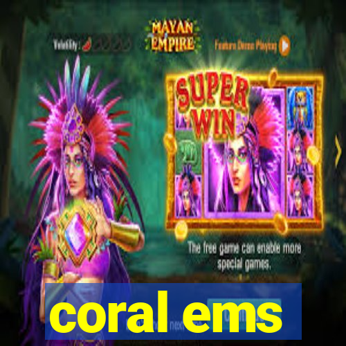 coral ems