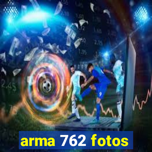 arma 762 fotos