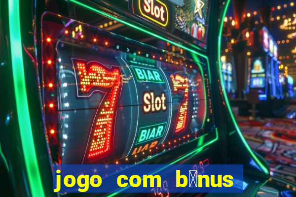 jogo com b么nus sem dep贸sito