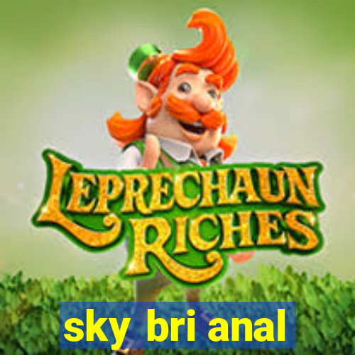 sky bri anal