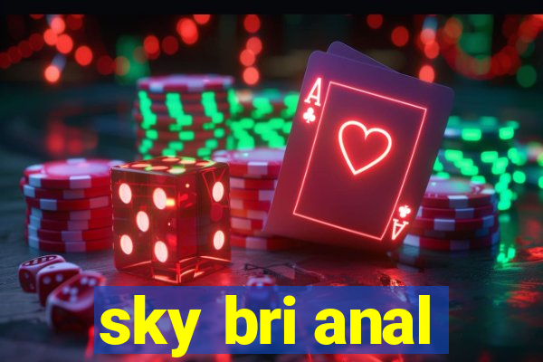 sky bri anal