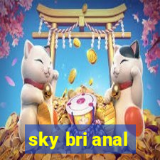 sky bri anal