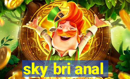 sky bri anal