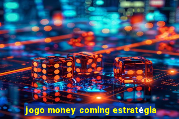 jogo money coming estratégia