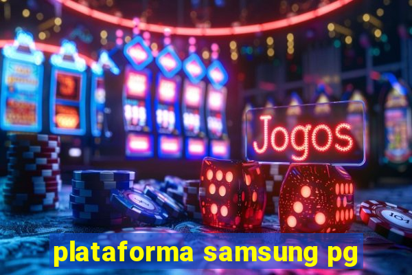 plataforma samsung pg