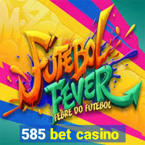 585 bet casino