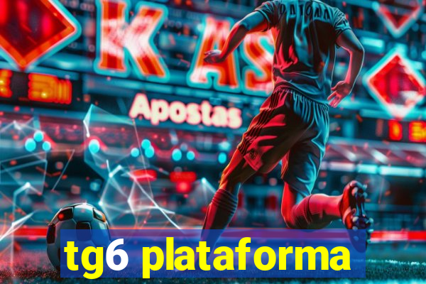 tg6 plataforma