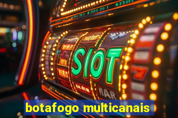 botafogo multicanais