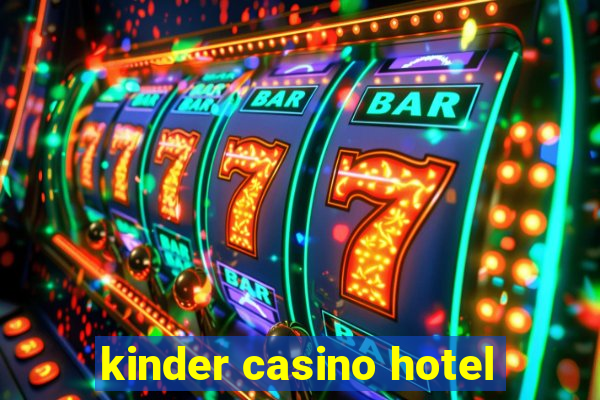 kinder casino hotel