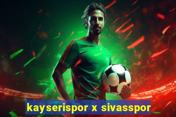 kayserispor x sivasspor