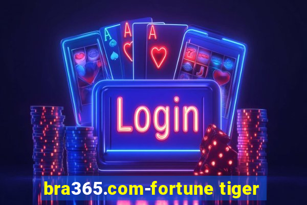 bra365.com-fortune tiger