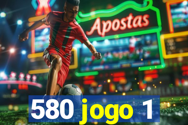 580 jogo 1