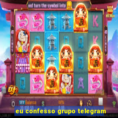 eu confesso grupo telegram