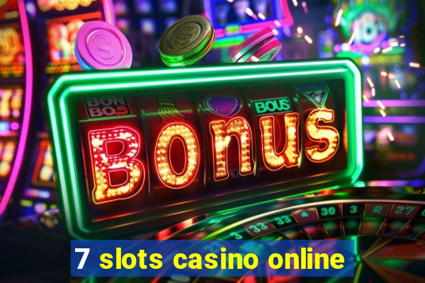 7 slots casino online