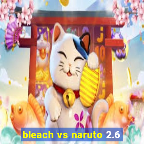 bleach vs naruto 2.6