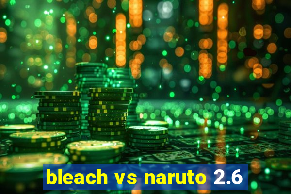 bleach vs naruto 2.6