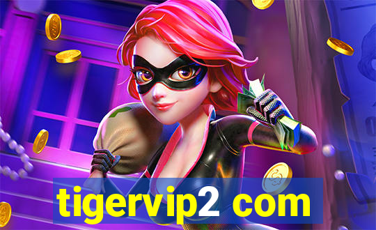 tigervip2 com