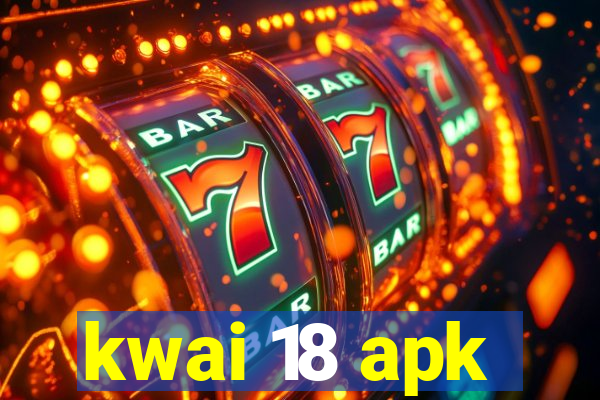 kwai 18 apk