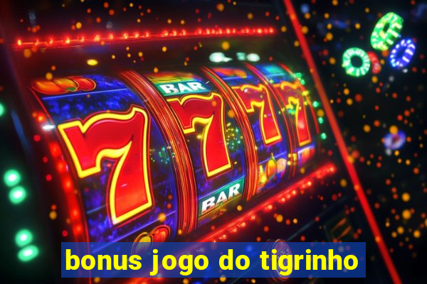 bonus jogo do tigrinho