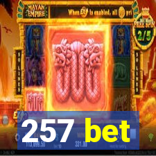 257 bet