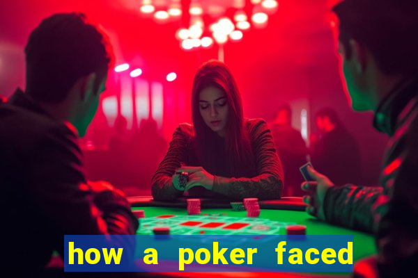 how a poker faced girl really feels