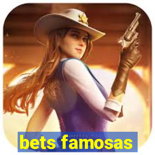 bets famosas