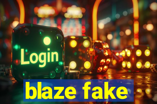 blaze fake