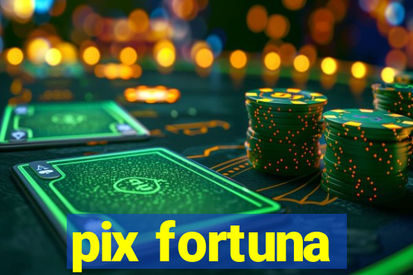 pix fortuna