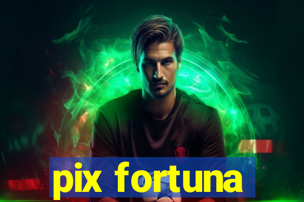 pix fortuna