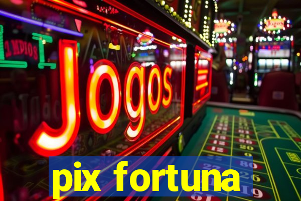 pix fortuna