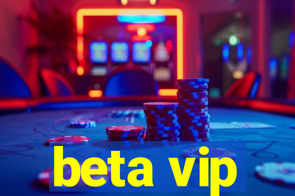 beta vip