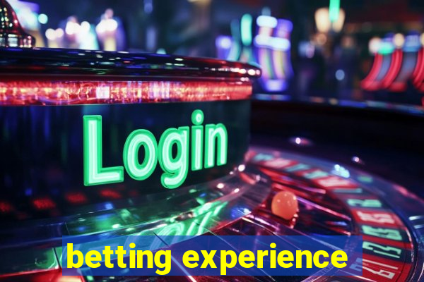 betting experience