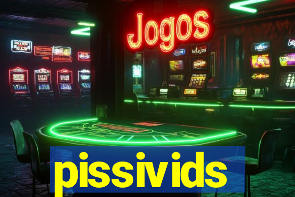 pissivids