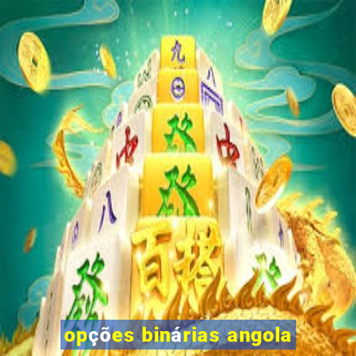 opções binárias angola