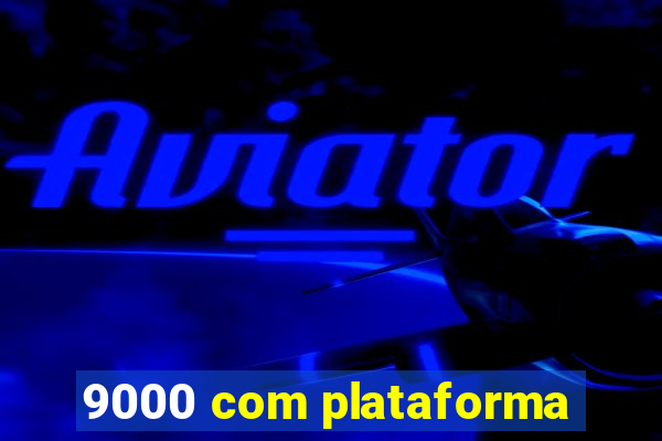 9000 com plataforma