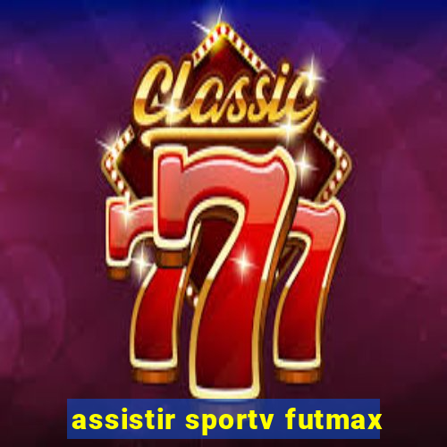 assistir sportv futmax