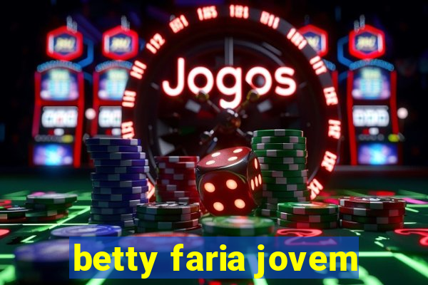 betty faria jovem