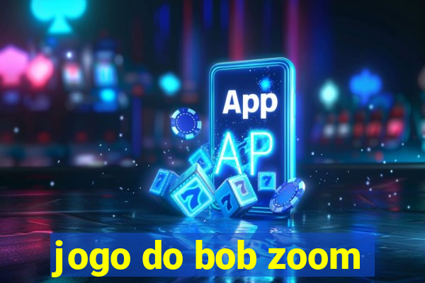 jogo do bob zoom