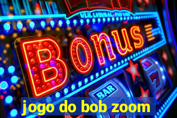 jogo do bob zoom