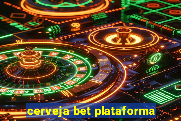 cerveja bet plataforma