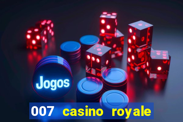 007 casino royale filme completo