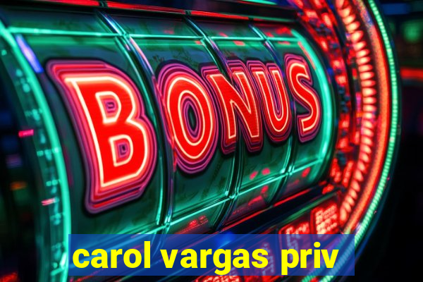 carol vargas priv