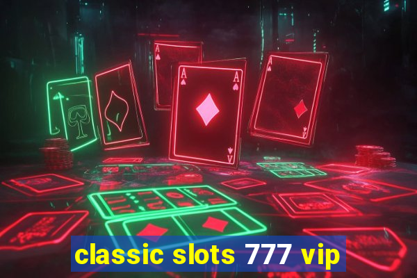 classic slots 777 vip