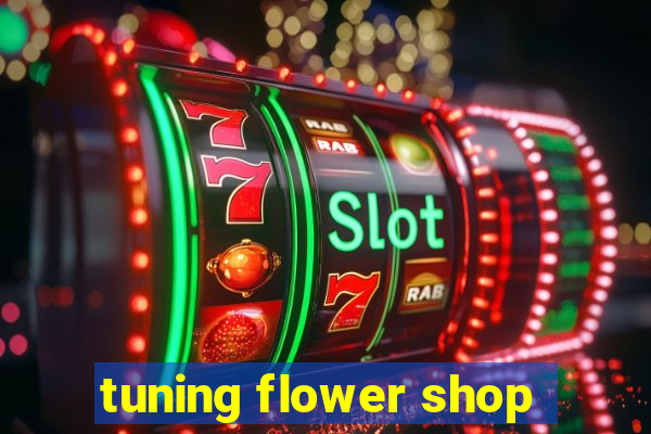 tuning flower shop