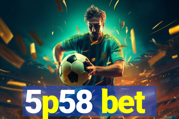 5p58 bet