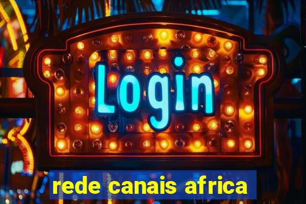 rede canais africa