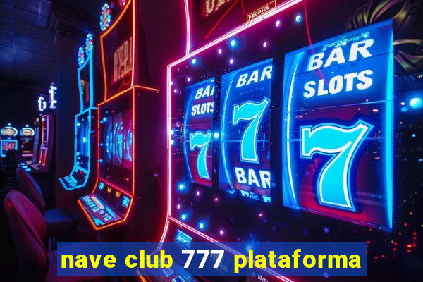 nave club 777 plataforma