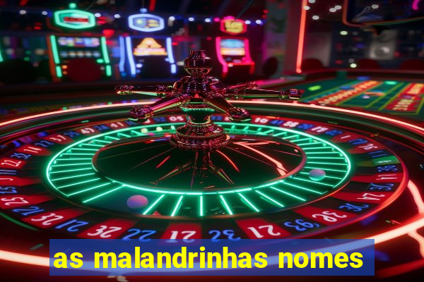 as malandrinhas nomes