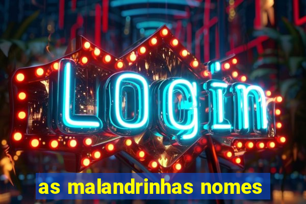 as malandrinhas nomes