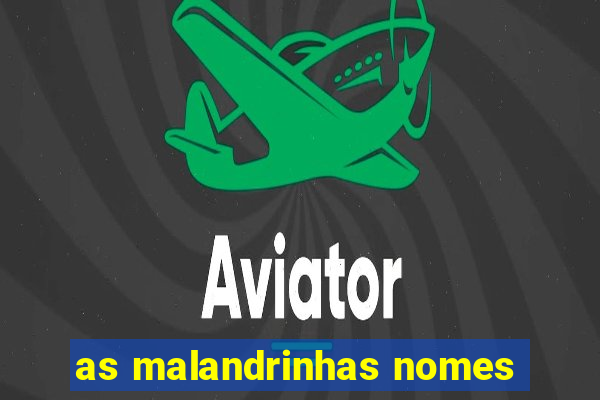 as malandrinhas nomes